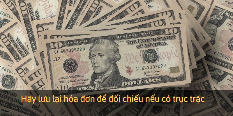 Hãy lưu lại hóa đơn để đối chiếu nếu có trục trặc