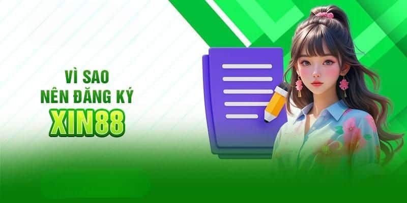 Một số lý do thuyết phục để đăng ký Xin88