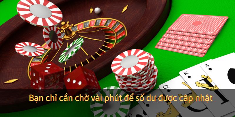 Bạn chỉ cần chờ vài phút để số dư được cập nhật