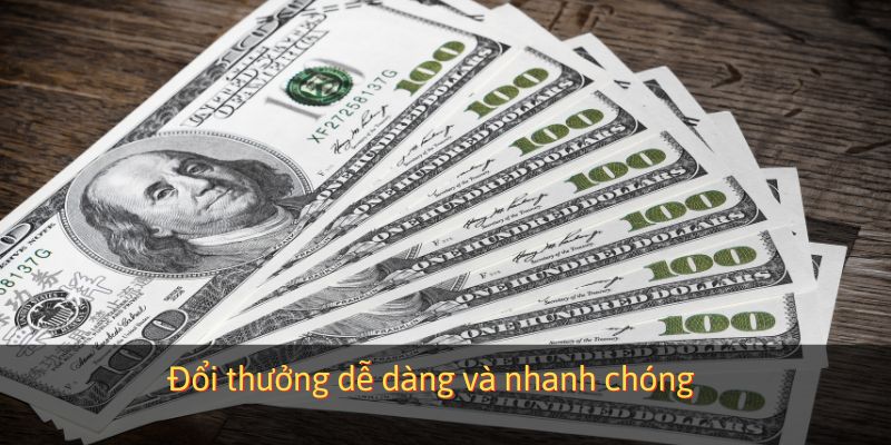 Đổi thưởng dễ dàng và nhanh chóng