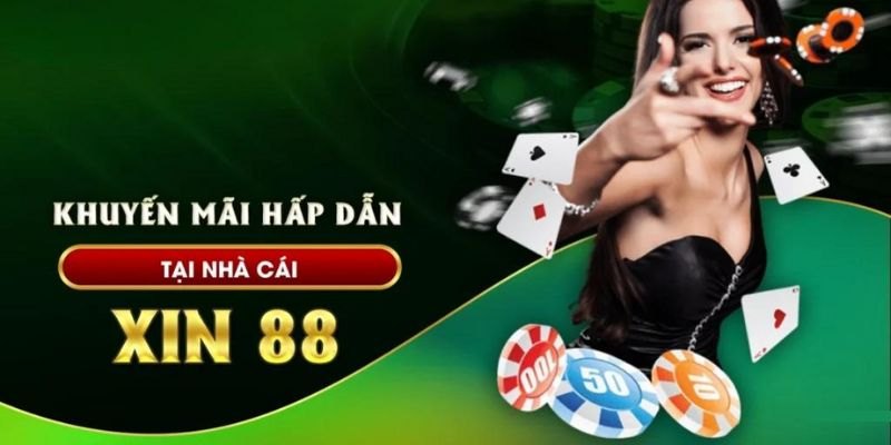 Khuyến mãi Xin88 cơ hội vàng để tăng vốn
