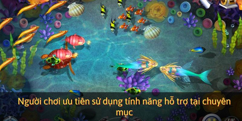 Người chơi ưu tiên sử dụng tính năng hỗ trợ tại chuyên mục