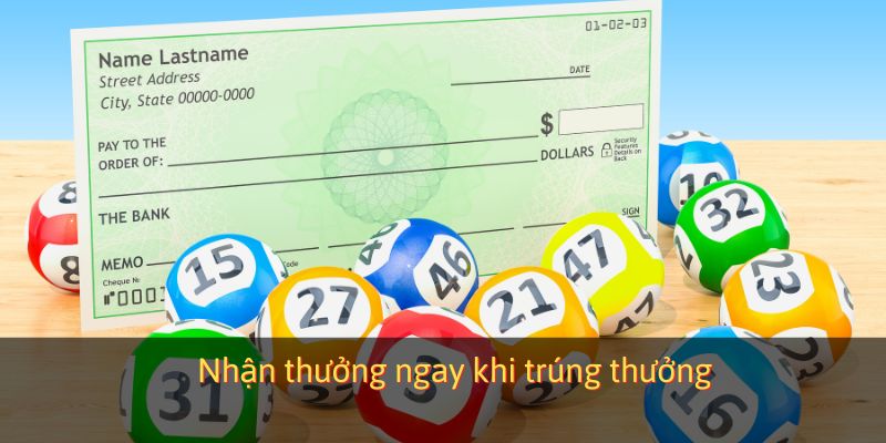 Nhận thưởng ngay khi trúng thưởng