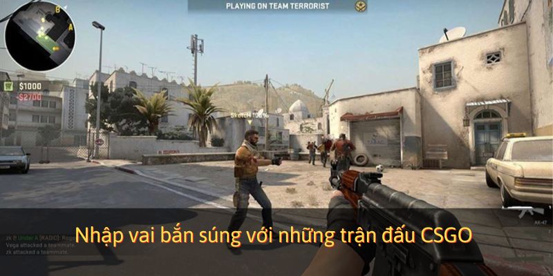 Nhập vai bắn súng với những trận đấu CSGO