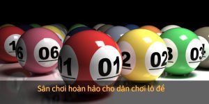 Sân chơi hoàn hảo cho dân chơi lô đề