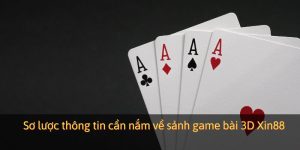 Sơ lược thông tin cần nắm về sảnh game bài 3D Xin88