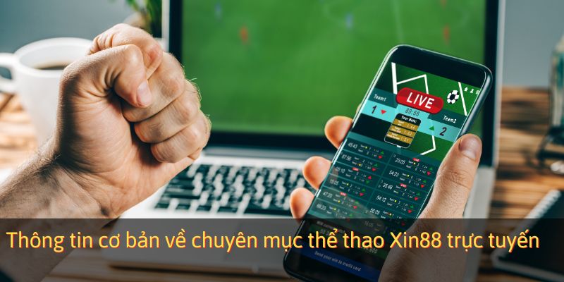 Thông tin cơ bản về chuyên mục thể thao Xin88 trực tuyến