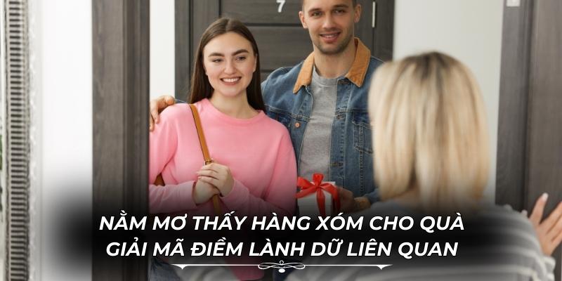 Nằm Mơ Thấy Hàng Xóm Cho Quà